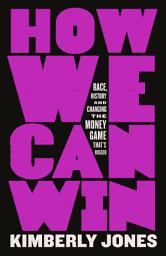 Icon image How We Can Win: Race, History and Changing the Money Game That's Rigged
