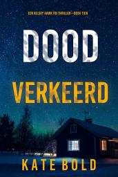 Icon image Dood Verkeerd (Een Kelsey Hawk FBI Thriller—Boek Tien)