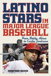 Icon image Latino Stars in Major League Baseball: From Bobby Abreu to Carlos Zambrano