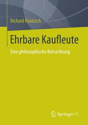 Icon image Ehrbare Kaufleute: Eine philosophische Betrachtung