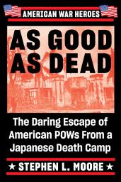 Icon image As Good As Dead: The Daring Escape of American POWs From a Japanese Death Camp