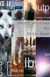 Icon image Short stories by Mike Lees