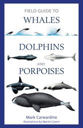 Icon image Field Guide to Whales, Dolphins and Porpoises