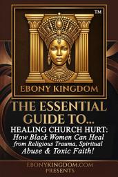 Icon image How to Heal from Church Hurt: How Black Woman's Can Heal from Religious Trauma, Spiritual Abuse & Toxic Christianity!