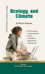 Icon image Ecology and Climate:What Do I Already Know About This?: ~How the Living Planet Works and What Changes Its Climate~