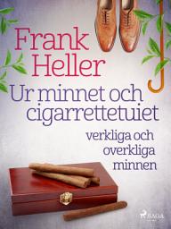 Icon image Ur minnet och cigarrettetuiet: verkliga och overkliga minnen