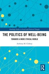 Icon image The Politics of Well-Being: Towards a More Ethical World