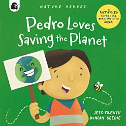 Icon image Pedro Loves Saving the Planet: A Fact-filled Adventure Bursting with Ideas!