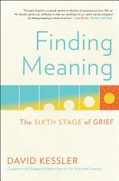 Icon image Finding Meaning: The Sixth Stage of Grief