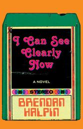 Icon image I Can See Clearly Now: A Novel