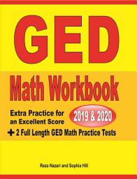 Icon image GED Math Workbook 2019 & 2020: Extra Practice for an Excellent Score + 2 Full Length GED Math Practice Tests