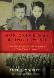 Icon image Our Crime Was Being Jewish: Hundreds of Holocaust Survivors Tell Their Stories