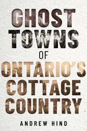 Icon image Ghost Towns of Ontario's Cottage Country