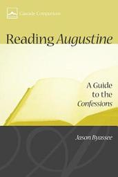Icon image Reading Augustine: A Guide to the Confessions