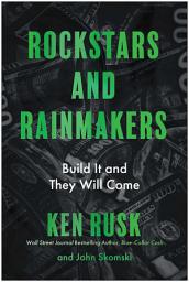 Icon image Rockstars and Rainmakers: Build It and They Will Come