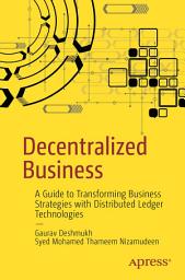 Icon image Decentralized Business: A Guide to Transforming Business Strategies with Distributed Ledger Technologies
