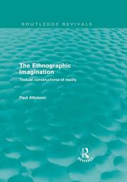 Icon image The Ethnographic Imagination: Textual Constructions of Reality