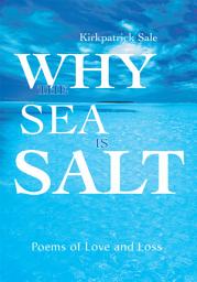 Icon image Why the Sea Is Salt: Poems of Love and Loss