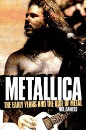 Icon image Metallica - The Early Years And The Rise Of Metal