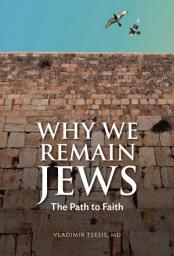 Icon image Why We Remain Jews: The Path To Faith
