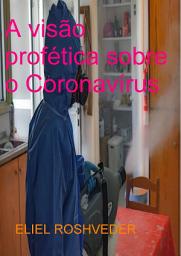 Icon image A Visão profética sobre o Coronavírus