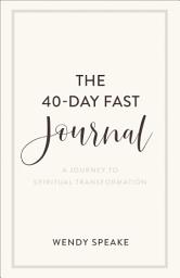 Icon image The 40-Day Fast Journal: A Journey to Spiritual Transformation