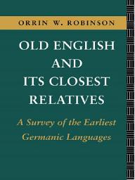 Icon image Old English and its Closest Relatives: A Survey of the Earliest Germanic Languages