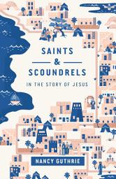 Icon image Saints and Scoundrels in the Story of Jesus