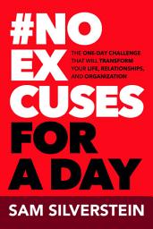 Icon image No Excuses for a Day: The One-Day Challenge That Will Transform Your Life, Relationships, and Organizations