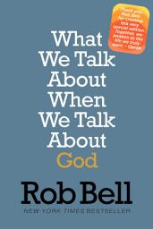 Icon image What We Talk About When We Talk About God: A Special Edition