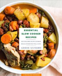 Icon image Essential Slow Cooker Recipes: 103 Fuss-Free Slow Cooker Meals Everyone Will Love