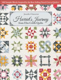 Icon image Harriet's Journey from Elm Creek Quilts: 100 Sampler Blocks Inspired by the Best-Selling Novel, Circle of Quilters