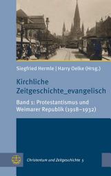Icon image Kirchliche Zeitgeschichte_evangelisch: Band 1: Protestantismus und Weimarer Republik (1918–1932)