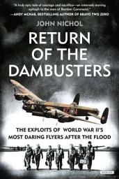 Icon image Return of the Dambusters: The Exploits of World War II's Most Daring Flyers After the Flood