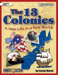 Icon image The 13 Colonies: A New Life in a New World!