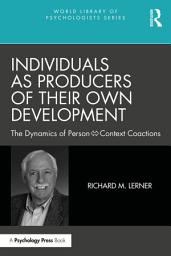Icon image Individuals as Producers of Their Own Development: The Dynamics of Person-Context Coactions