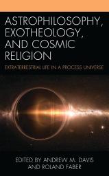 Icon image Astrophilosophy, Exotheology, and Cosmic Religion: Extraterrestrial Life in a Process Universe