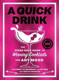 Icon image A Quick Drink: The Speed Rack Guide to Winning Cocktails for Any Mood