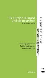 Icon image Die Ukraine, Russland und die Deutschen: 1990/91 bis heute
