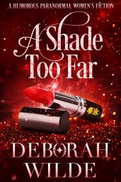 Icon image A Shade Too Far: A Humorous Paranormal Women's Fiction