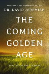 Icon image The Coming Golden Age: 31 Ways to be Kingdom Ready