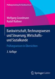 Icon image Bankwirtschaft, Rechnungswesen und Steuerung, Wirtschafts- und Sozialkunde: Prüfungswissen in Übersichten, Ausgabe 3