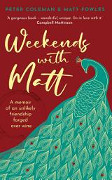Icon image Weekends with Matt: A memoir of an unlikely friendship forged over wine