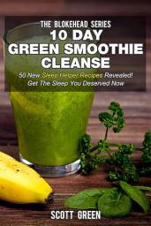 Icon image 10 Day Green Smoothie Cleanse : 50 New Sleep Helper Recipes Revealed! Get The Sleep You Deserved Now