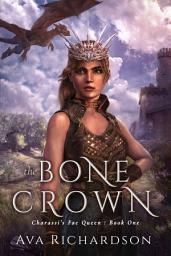Icon image The Bone Crown: A YA Fantasy Romance In An Immersive World With Fae Curses, Wise Dragons And A Handsome Prince