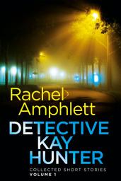 Icon image Detective Kay Hunter - Collected Short Stories Volume 1: Three short fast paced crime thrillers