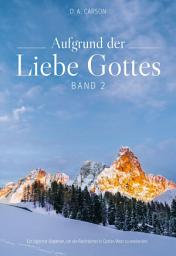 Icon image Aufgrund der Liebe Gottes 2: Ein täglicher Begleiter, um die Reichtümer in Gottes Wort zu entdecken