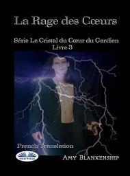 Icon image La rage des coeurs: Le crystal du coeur du gardien livre 3