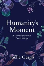 Icon image Humanity's Moment: A Climate Scientist's Case for Hope