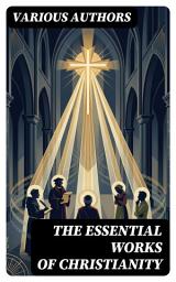 Icon image The Essential Works of Christianity: Enriched edition. 50+ Works on Theology, Philosophy and Spirituality; Including Christian Fiction Classics